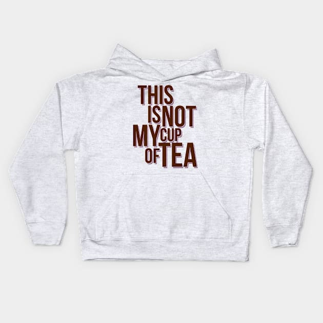 This is not my cup of tea Kids Hoodie by krls